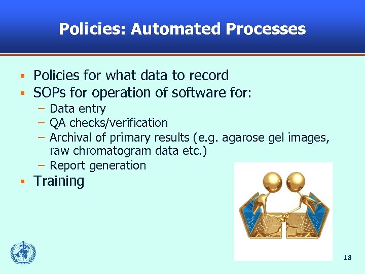 Policies: Automated Processes § § Policies for what data to record SOPs for operation