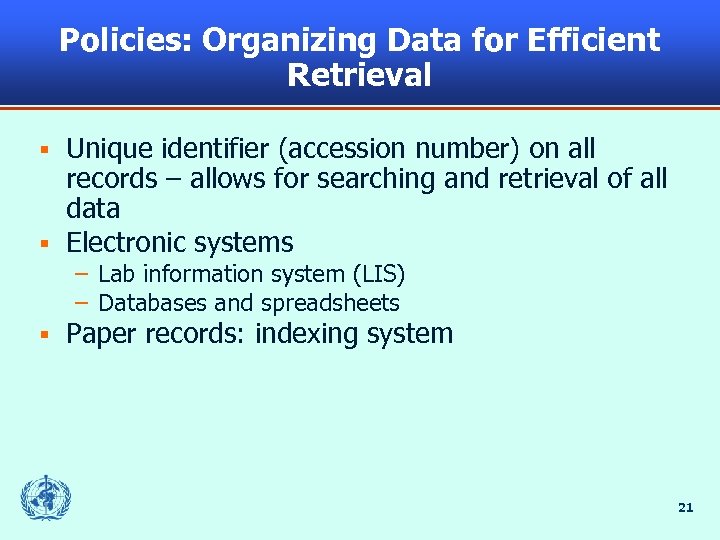 Policies: Organizing Data for Efficient Retrieval Unique identifier (accession number) on all records –