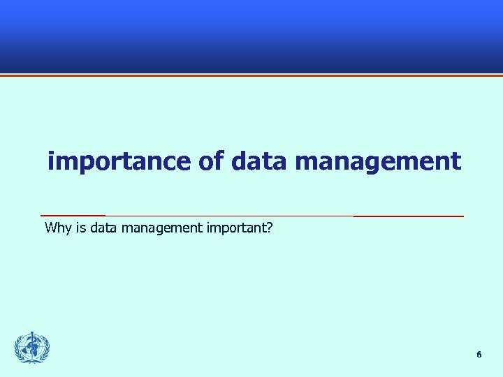 importance of data management Why is data management important? 6 