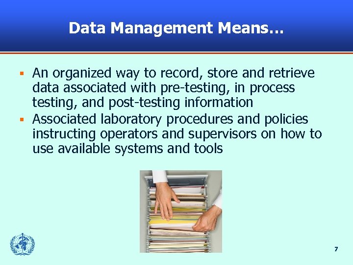 Data Management Means… An organized way to record, store and retrieve data associated with