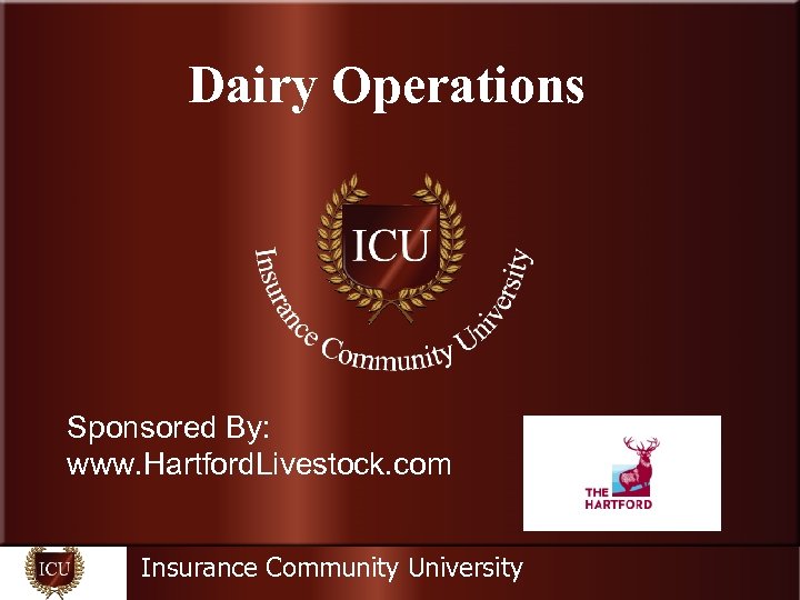 Dairy Operations Sponsored By: www. Hartford. Livestock. com Insurance Community University 