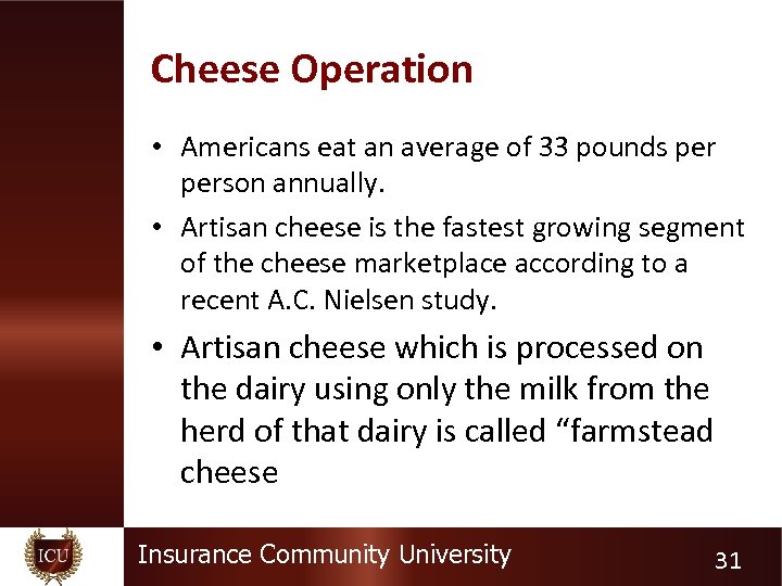 Cheese Operation • Americans eat an average of 33 pounds person annually. • Artisan