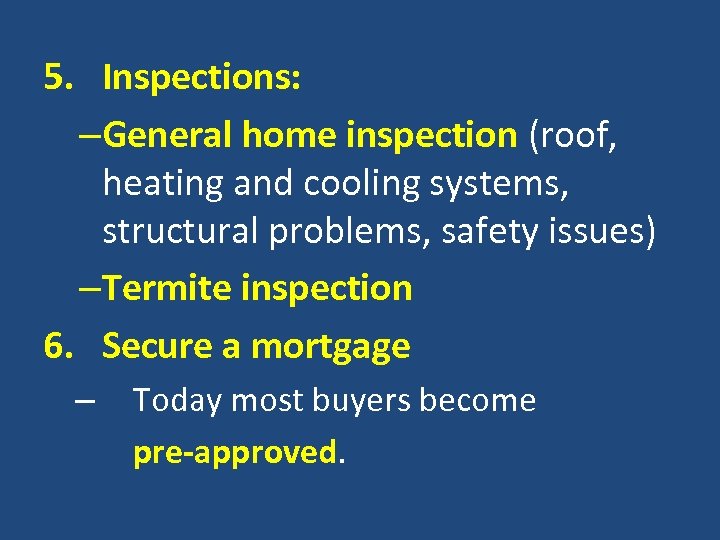 5. Inspections: –General home inspection (roof, heating and cooling systems, structural problems, safety issues)