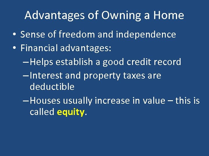 Advantages of Owning a Home • Sense of freedom and independence • Financial advantages: