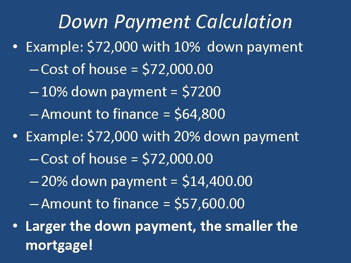 Down Payment Calculation • Example: $72, 000 with 10% down payment – Cost of