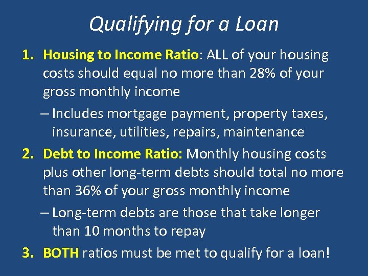 Qualifying for a Loan 1. Housing to Income Ratio: ALL of your housing Ratio