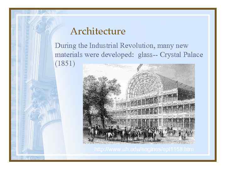 Architecture During the Industrial Revolution, many new materials were developed: glass-- Crystal Palace (1851)
