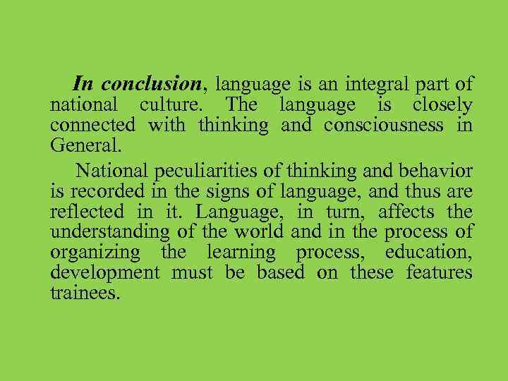  In conclusion, language is an integral part of national culture. The language is