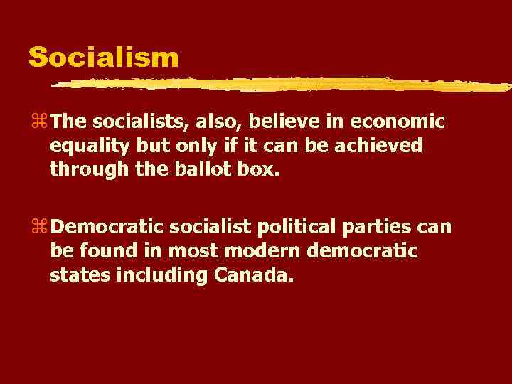 Socialism The socialists, also, believe in economic equality but only if it can be