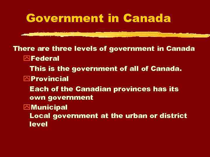 Government in Canada There are three levels of government in Canada Federal This is