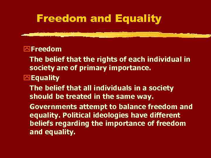 Freedom and Equality Freedom The belief that the rights of each individual in society