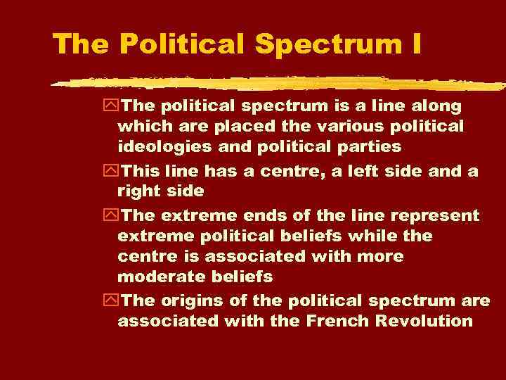 The Political Spectrum I The political spectrum is a line along which are placed