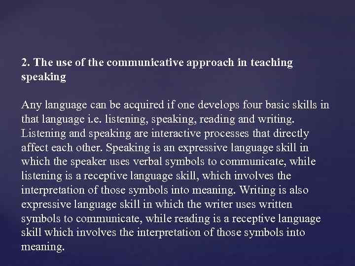 2. The use of the communicative approach in teaching speaking Any language can be