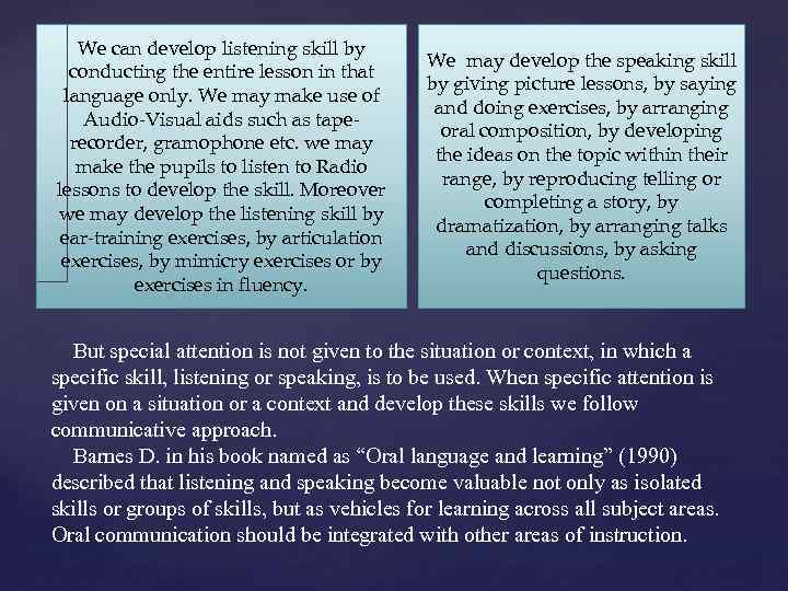 We can develop listening skill by conducting the entire lesson in that language only.