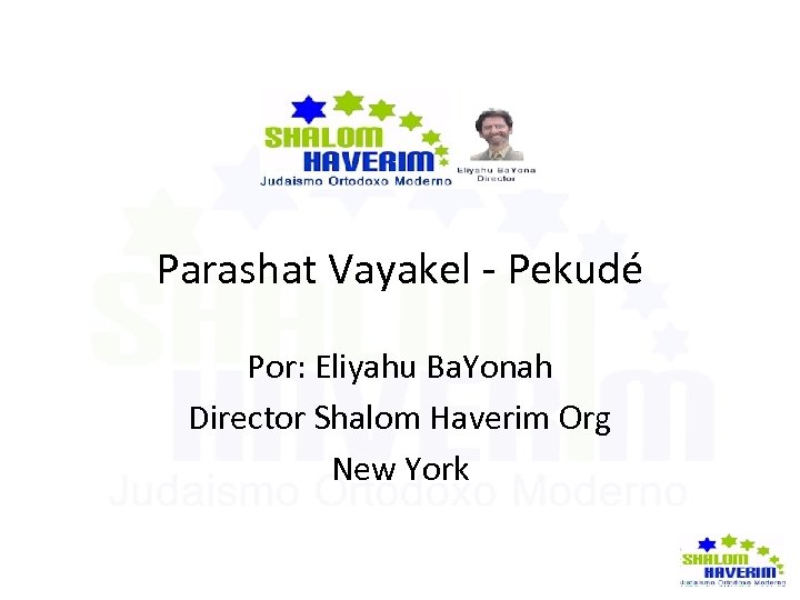 Parashat Vayakel - Pekudé Por: Eliyahu Ba. Yonah Director Shalom Haverim Org New York