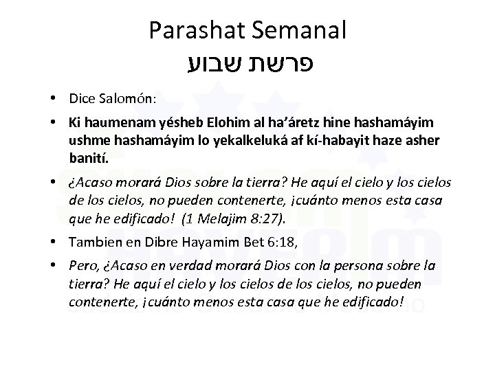 Parashat Semanal פרשת שבוע • Dice Salomón: • Ki haumenam yésheb Elohim al ha’áretz