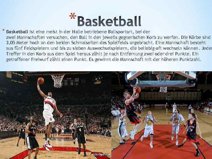 * * Basketball ist eine meist in der Halle betriebene Ballsportart, bei der zwei