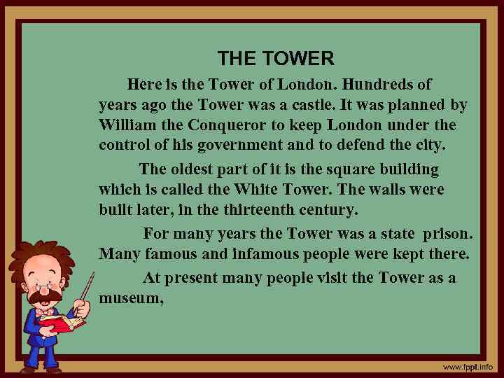 THE TOWER Here is the Tower of London. Hundreds of years ago the Tower
