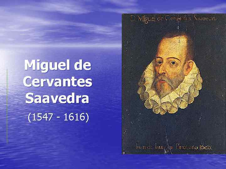 Miguel de Cervantes Saavedra (1547 - 1616) 