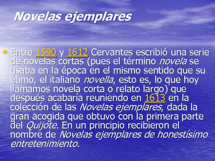 Novelas ejemplares • Entre 1590 y 1612 Cervantes escribió una serie de novelas cortas