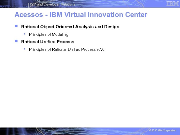 ISV and Developer Relations Acessos - IBM Virtual Innovation Center Rational Object Oriented Analysis