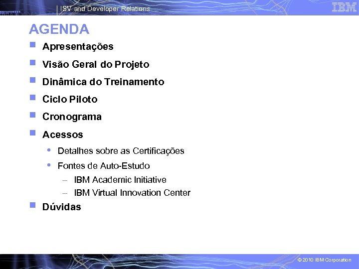 ISV and Developer Relations AGENDA Apresentações Visão Geral do Projeto Dinâmica do Treinamento Ciclo