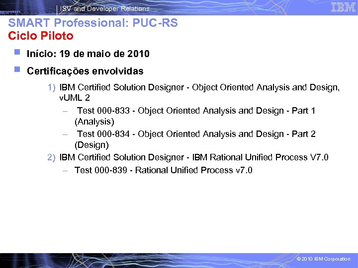 ISV and Developer Relations SMART Professional: PUC-RS Ciclo Piloto Início: 19 de maio de
