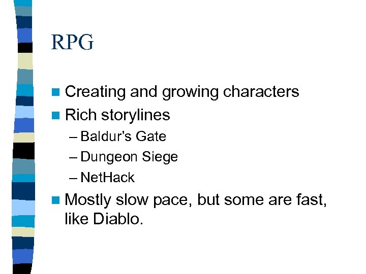 RPG n Creating and growing characters n Rich storylines – Baldur’s Gate – Dungeon