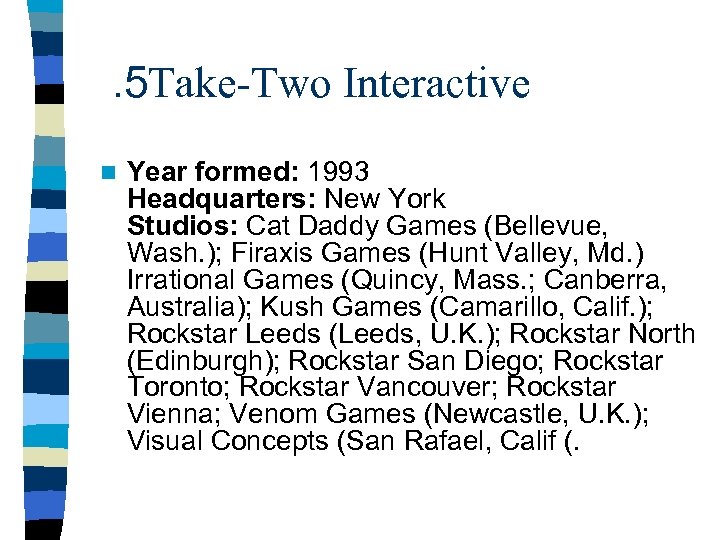 . 5 Take-Two Interactive n Year formed: 1993 Headquarters: New York Studios: Cat Daddy