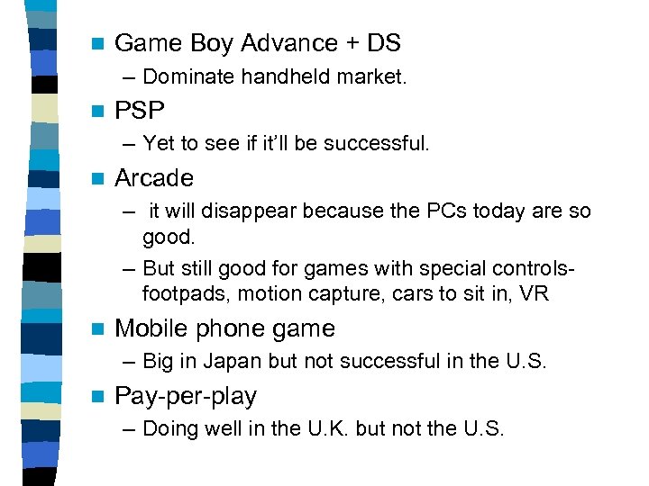 n Game Boy Advance + DS – Dominate handheld market. n PSP – Yet