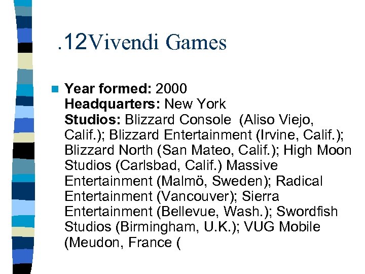 . 12 Vivendi Games n Year formed: 2000 Headquarters: New York Studios: Blizzard Console