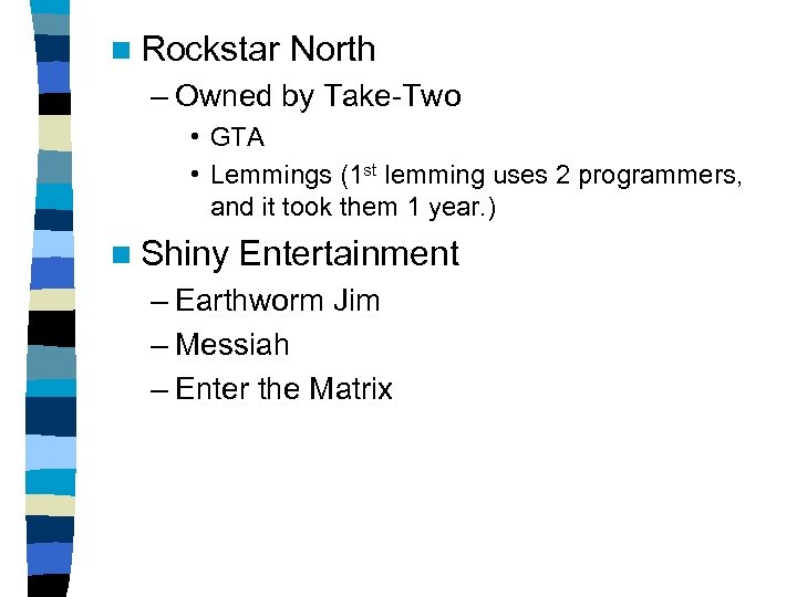 n Rockstar North – Owned by Take-Two • GTA • Lemmings (1 st lemming