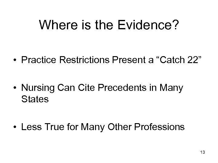 Where is the Evidence? • Practice Restrictions Present a “Catch 22” • Nursing Can