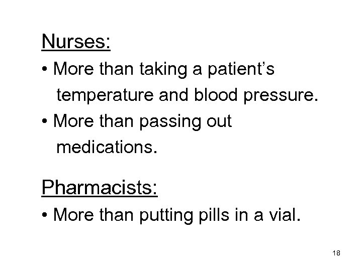 Nurses: • More than taking a patient’s temperature and blood pressure. • More than