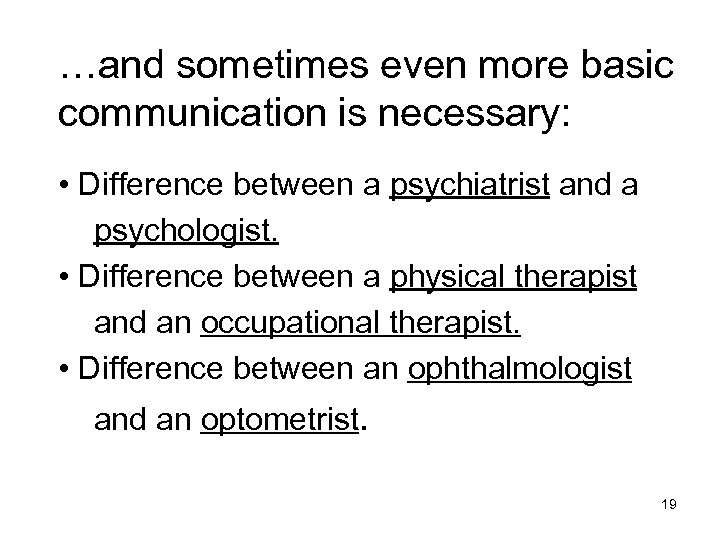 …and sometimes even more basic communication is necessary: • Difference between a psychiatrist and