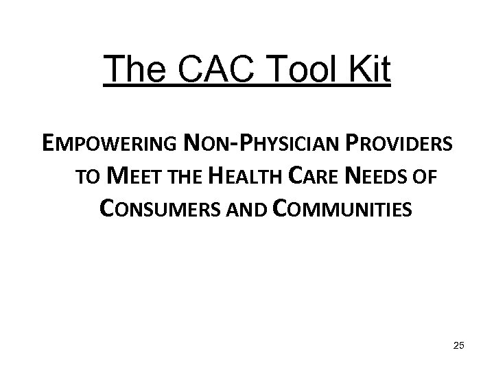 The CAC Tool Kit EMPOWERING NON-PHYSICIAN PROVIDERS TO MEET THE HEALTH CARE NEEDS OF