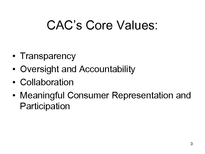 CAC’s Core Values: • • Transparency Oversight and Accountability Collaboration Meaningful Consumer Representation and