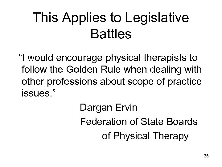 This Applies to Legislative Battles “I would encourage physical therapists to follow the Golden