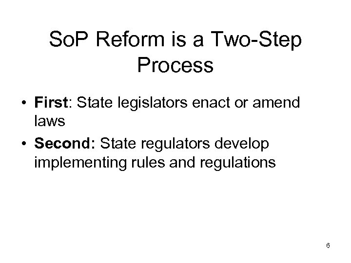 So. P Reform is a Two-Step Process • First: State legislators enact or amend