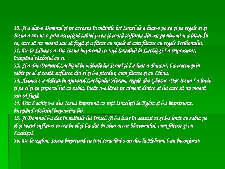 30. Şi a dat-o Domnul şi pe aceasta în mâinile lui Israel de a