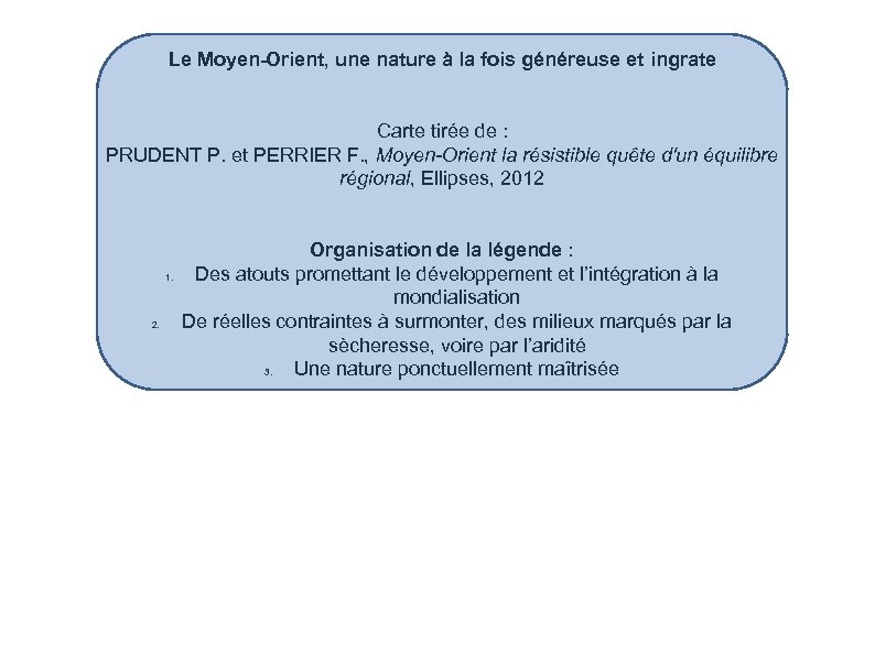 Le Moyen-Orient, une nature à la fois généreuse et ingrate Carte tirée de :