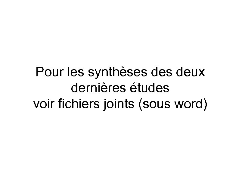 Pour les synthèses deux dernières études voir fichiers joints (sous word) 