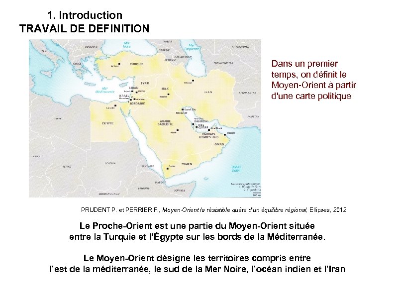 1. Introduction TRAVAIL DE DEFINITION Dans un premier temps, on définit le Moyen-Orient à