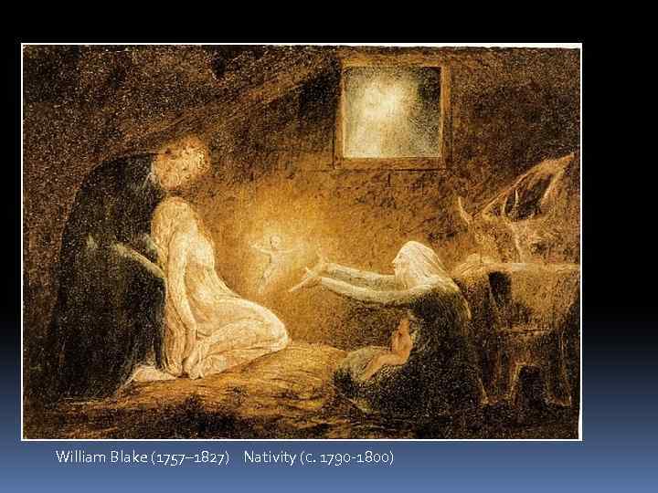 William Blake (1757– 1827) Nativity (c. 1790 -1800) 