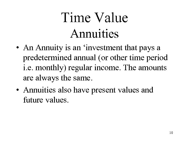 Time Value Annuities • An Annuity is an ‘investment that pays a predetermined annual