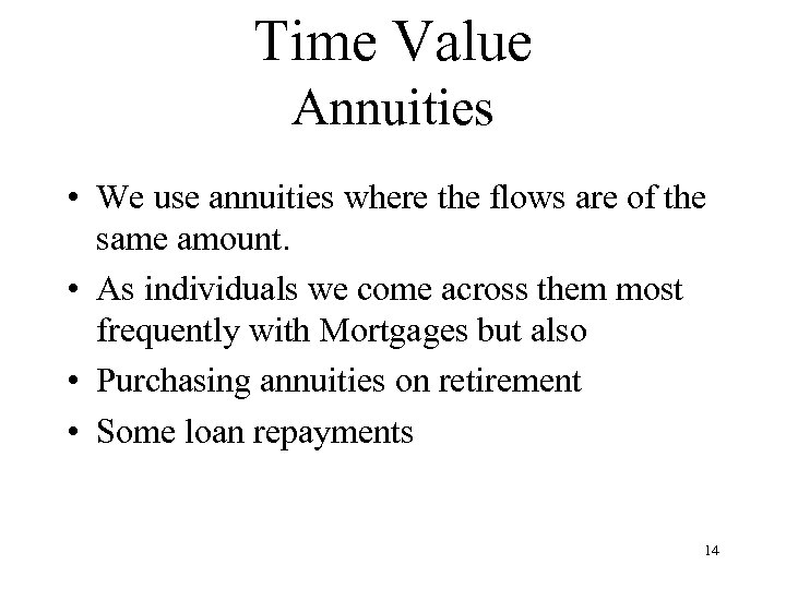 Time Value Annuities • We use annuities where the flows are of the same