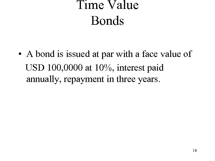 Time Value Bonds • A bond is issued at par with a face value