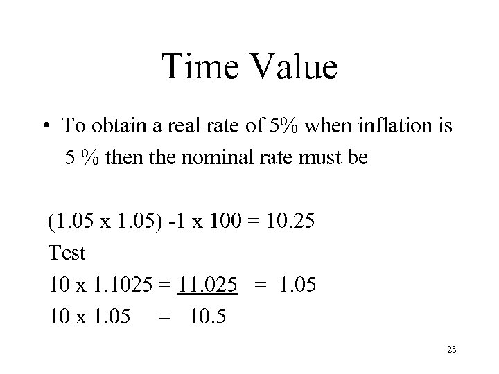 Time Value • To obtain a real rate of 5% when inflation is 5