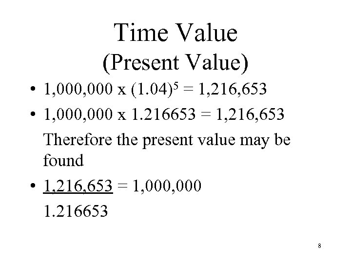 Time Value (Present Value) • 1, 000 x (1. 04)5 = 1, 216, 653
