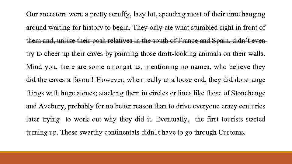 Our ancestors were a pretty scruffy, lazy lot, spending most of their time hanging